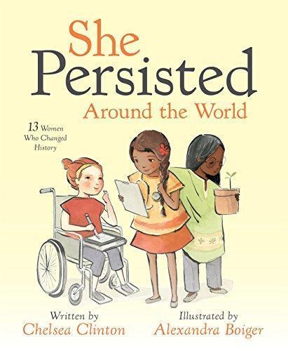 Chelsea Clinton, Alexandra Boiger: She Persisted Around the World (2018, Philomel Books)